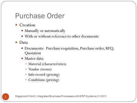 Purchase Order Creation Manually or automatically With or without reference to other documents Data Documents: Purchase requisition, Purchase order, RFQ,