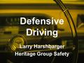 Defensive Driving Larry Harshbarger Heritage Group Safety.