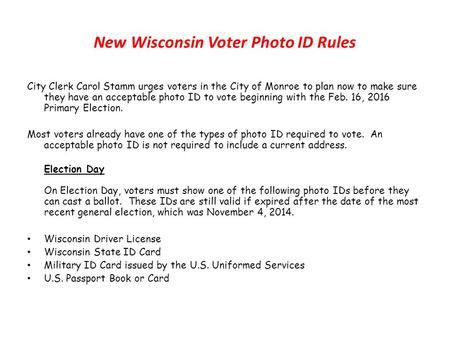 New Wisconsin Voter Photo ID Rules City Clerk Carol Stamm urges voters in the City of Monroe to plan now to make sure they have an acceptable photo ID.