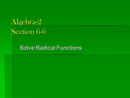 Algebra-2 Section 6-6 Solve Radical Functions. Quiz 6-4 1. 2. 4. Are the following functions inverses of each other ? (hint: you must use a composition.