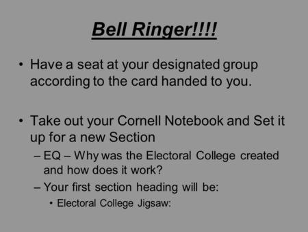 Bell Ringer!!!! Have a seat at your designated group according to the card handed to you. Take out your Cornell Notebook and Set it up for a new Section.