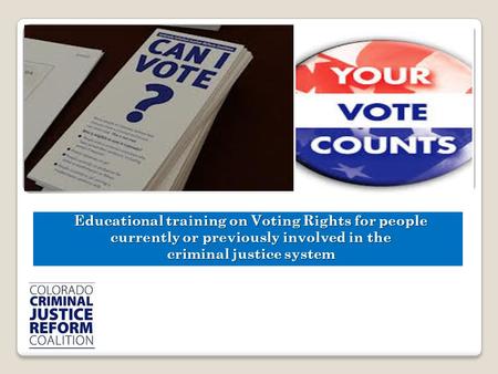 Educational training on Voting Rights for people currently or previously involved in the criminal justice system.