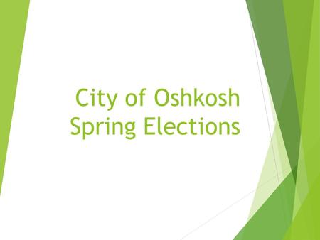 City of Oshkosh Spring Elections. Important dates to remember:  Early Voting: February 2 - February 13 and March 23 - April 3  Early voting location.