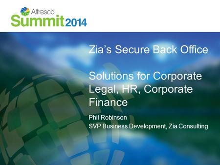 Zia’s Secure Back Office Solutions for Corporate Legal, HR, Corporate Finance Phil Robinson SVP Business Development, Zia Consulting.