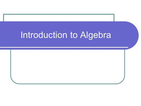 Introduction to Algebra. What do you think of when you hear “algebra”?