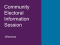 Community Electoral Information Session Welcome. This presentation has been developed by the AEC to help communities understand the electoral system and.