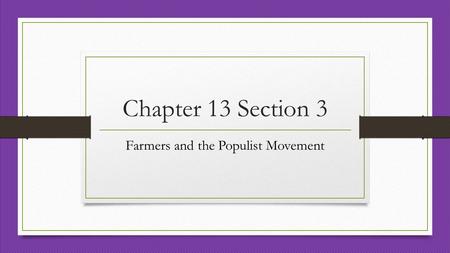Chapter 13 Section 3 Farmers and the Populist Movement.