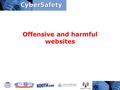 Offensive and harmful websites. The danger Children and young people can, both intentionally and by accident, come across: –harmful pornographic and violent.