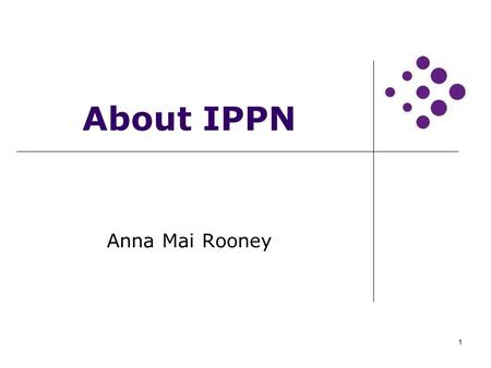 About IPPN Anna Mai Rooney 1. 2 Vision Every Principal empowered to be an exemplary leader of learning – every teacher inspired to lead every child’s.