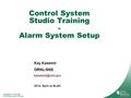 Managed by UT-Battelle for the Department of Energy Kay Kasemir ORNL/SNS 2012, April at SLAC Control System Studio Training - Alarm System.