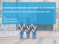 Local government accounts in Denmark Accounting data from local governments units By Gitte Frej Knudsen Helene Gjermansen.