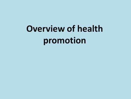 Overview of health promotion. Over the past two decade the explosion of interest and participation in health promotion and wellness activities has resulted.