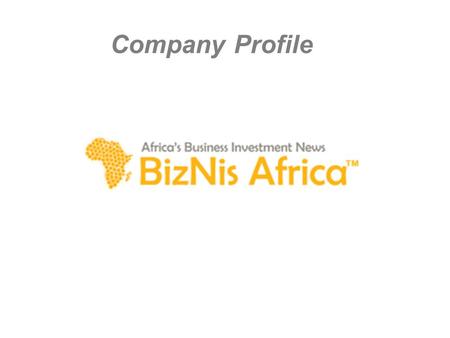 Company Profile. Executive Summary BizNis Africa (www.biznisafrica.com), established in 2010, is an independent online trade and investment news website.