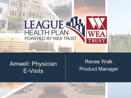 Amwell: Physician E-Visits Renee Walk Product Manager.