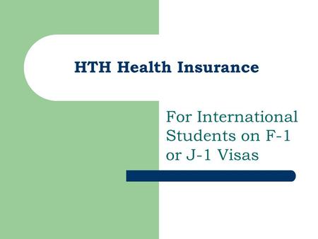 HTH Health Insurance For International Students on F-1 or J-1 Visas.