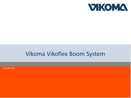 Innovation quality reliability Vikoma Vikoflex Boom System December 2015.