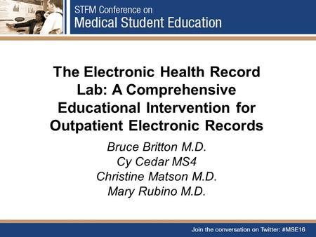 The Electronic Health Record Lab: A Comprehensive Educational Intervention for Outpatient Electronic Records Bruce Britton M.D. Cy Cedar MS4 Christine.