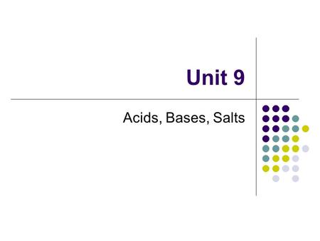Unit 9 Acids, Bases, Salts. Properties of Acids Acids (Table K) Dilute aqueous solutions of acids taste sour Lemons (citric acid) Vinegar (acetic acid)