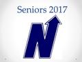 Seniors 2017. Senior year schedule Enrollment Dates: o February 16 th – Students receive packets o February 23 rd – class meetings and enrollment begins.