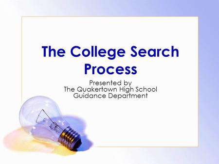 The College Search Process Presented by The Quakertown High School Guidance Department.