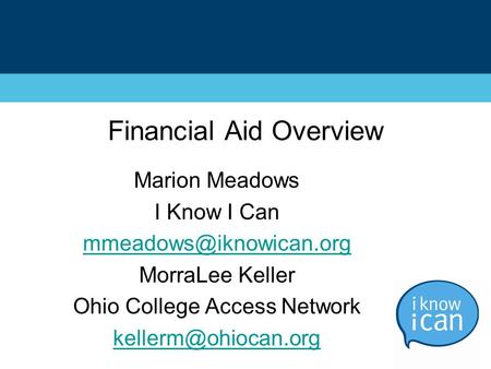 Financial Aid Overview Marion Meadows I Know I Can MorraLee Keller Ohio College Access Network