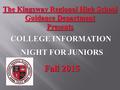 The Kingsway Regional High School Guidance Department Presents COLLEGE INFORMATION NIGHT FOR JUNIORS NIGHT FOR JUNIORS Fall 2015.