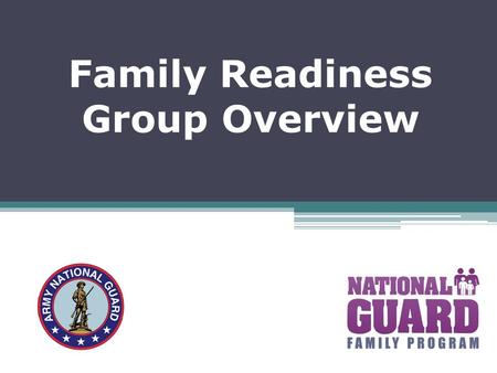 Family Readiness Group Overview. Objectives of Family Readiness Group (FRG) Overview Define Family Readiness Define the mission and role of the FRG Review.