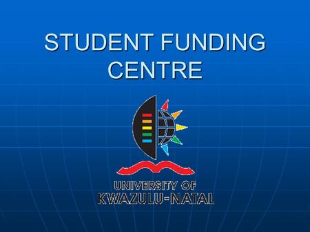 STUDENT FUNDING CENTRE. Types of Funding Student Loans & Bursary/Loans Student Loans & Bursary/Loans Bursaries Bursaries Scholarships Scholarships.