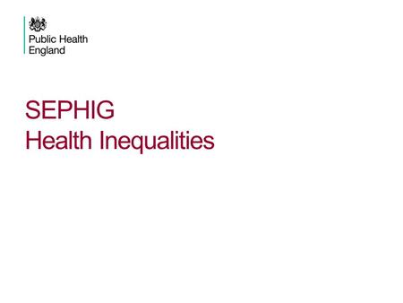 SEPHIG Health Inequalities. Introduction 1.Background – where have we come from 2.Where are we now? 3.The future – where are we going 4.Discussion 2SEPHIG.