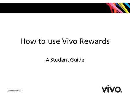 How to use Vivo Rewards A Student Guide Updated on Sep 2013.