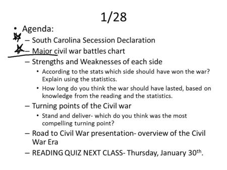1/28 Agenda: – South Carolina Secession Declaration – Major civil war battles chart – Strengths and Weaknesses of each side According to the stats which.