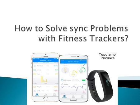  Follow the steps in order to solve the sync issue with the best fitness trackers;best fitness trackers  1. Reboot your Fitness Tracker and the device.