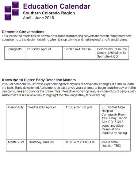 Education Calendar Southern Colorado Region April - June 2016 Dementia Conversations This workshop offers tips on how to have honest and caring conversations.