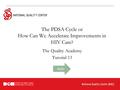 The PDSA Cycle or How Can We Accelerate Improvements in HIV Care? The Quality Academy Tutorial 13.