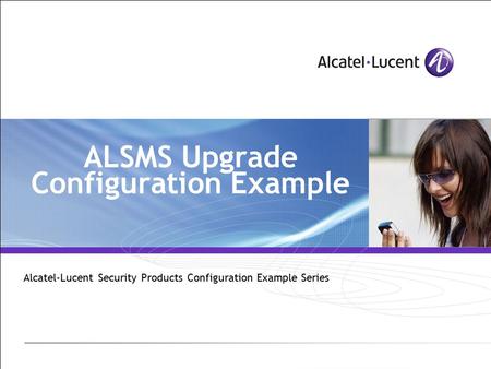 ALSMS Upgrade Configuration Example Alcatel-Lucent Security Products Configuration Example Series.