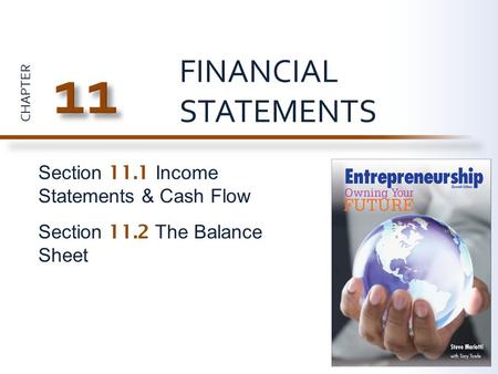 CHAPTER Section 11.1 Income Statements & Cash Flow Section 11.2 The Balance Sheet FINANCIAL STATEMENTS.