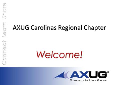 AXUG Carolinas Regional Chapter 10:30 Using AX Data to Deliver Superior Service - JMP 11:00 Scheduling Solution – Dynamics Software &