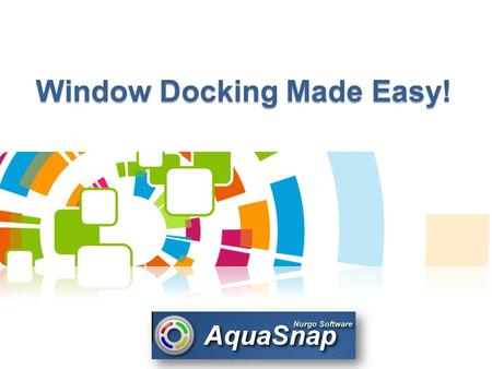 Window Docking Made Easy!. What is Aqua Snap? AquaSnap is free software that greatly enhances desktop the way you can arrange windows on your Desktop.