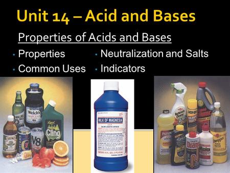 Properties of Acids and Bases Properties Common Uses Neutralization and Salts Indicators.