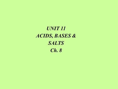 UNIT 11 ACIDS, BASES & SALTS Ch. 8.