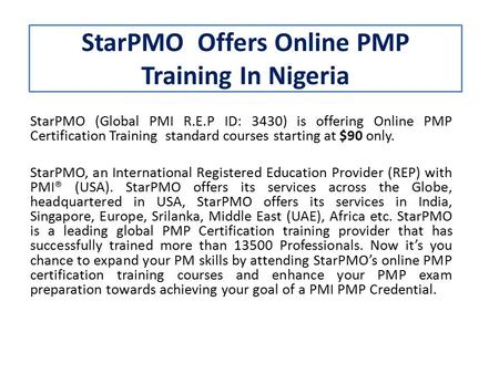 StarPMO Offers Online PMP Training In Nigeria StarPMO (Global PMI R.E.P ID: 3430) is offering Online PMP Certification Training standard courses starting.