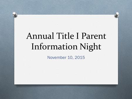 Annual Title I Parent Information Night November 10, 2015.