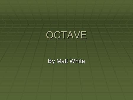 OCTAVE By Matt White. OCTAVE  OCTAVE® (Operationally Critical Threat, Asset, and Vulnerability Evaluation) is a risk-based strategic assessment and planning.