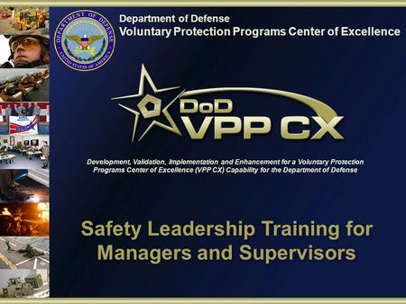 Department of Defense Voluntary Protection Programs Center of Excellence Development, Validation, Implementation and Enhancement for a Voluntary Protection.