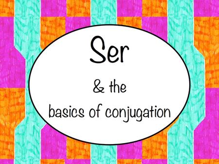 And the basics of conjugation! Ser. Infinitive Infinitive: a verb that has not yet been conjugated. The last letter will always be “r.” Examples: ser.