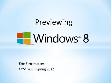 Eric Strittmatter COSC 480 – Spring 2012 Previewing.