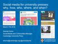 Social media for university presses: why, how, who, where, and when? March 17th 2016 Alastair Horne Social Media and Communities Manager Cambridge University.