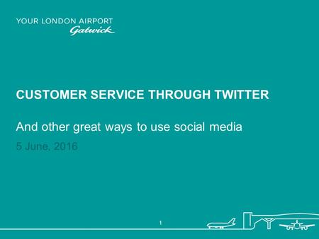 5 June, 2016 1 CUSTOMER SERVICE THROUGH TWITTER And other great ways to use social media.