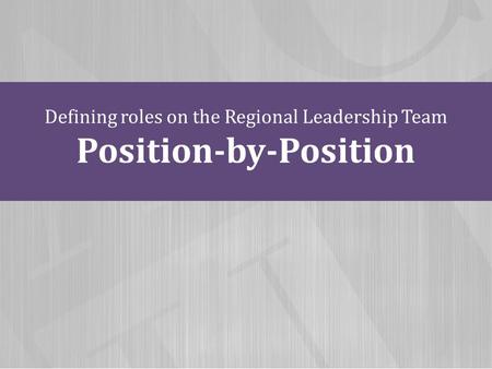Defining roles on the Regional Leadership Team Position-by-Position.