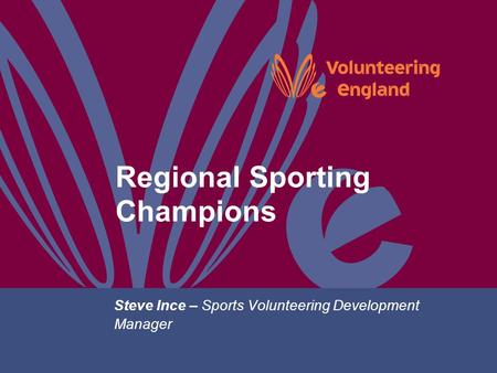 Regional Sporting Champions Steve Ince – Sports Volunteering Development Manager.